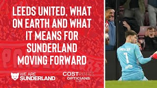 Leeds United what on earth and what it means for Sunderland moving forward [upl. by Sakiv505]