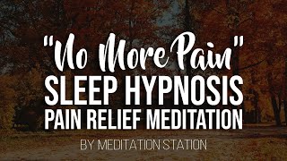 quotNo More Painquot Pain Relief Sleep Hypnosis amp Guided Meditation [upl. by Shurlocke]