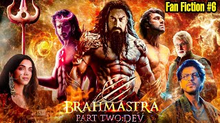 Brahmastra Part 2 Dev Fanmade Story  Fanfiction Story 6  Filmy ZN [upl. by Ennagroeg]