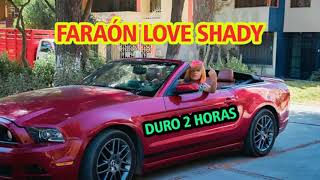 Faraón Love Shady  Duro 2 Horas LITERALMENTE [upl. by Eca]