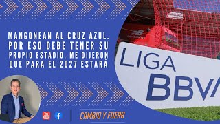 Mangonean al Cruz Azul Por eso debe tener su propio estadio Me dijeron que para el 2027 estará [upl. by Ayikal691]