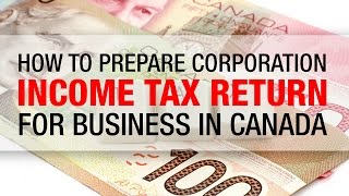 How to Prepare Corporation Income Tax Return for Business in Canada [upl. by Enetsuj973]