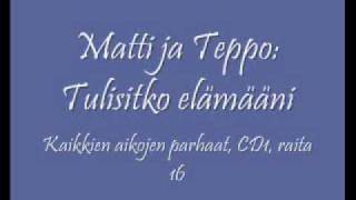 Matti ja Teppo Tulisitko elämääni [upl. by Ailimac192]