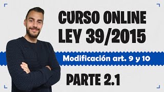 Parte 21 📚 LEY 392015 📚 Procedimiento Administrativo Común  CURSO GRATUITO  Cambios art 9 y 10 [upl. by Ahsinna]