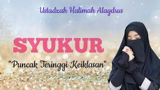 USTADZAH HALIMAH ALAYDRUS  SYUKUR PUNCAK TERTINGGI KEKIKLASAN [upl. by Aniar]