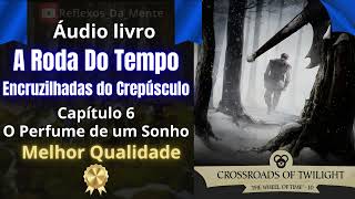 A Roda Do Tempo  Livro 10  Crossroads of Twilight  Capítulo 6   Áudio Livro Audiobook [upl. by Aisela293]