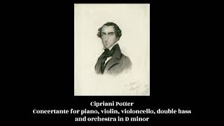 Cipriani Potter  Concertante for piano violin violoncello double bass and orchestra in D minor [upl. by Wendall]