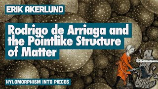 Rodrigo de Arriaga and the Pointlike Structure of Matter Erik Åkerlund [upl. by Assenab]