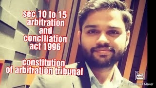 Sec 10 to 15 arbitration and conciliation act 1996 constitution of arbitration tribunal [upl. by Norym277]