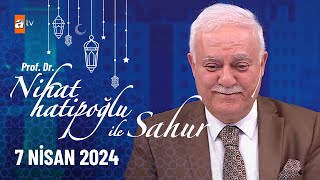 Nihat Hatipoğlu ile Sahur 28 Bölüm  7 Nisan 2024 [upl. by Isbella]