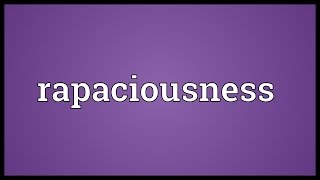 Rapaciousness Meaning [upl. by Enaamuj]