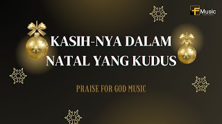 KasihNya Dalam Natal yang Kudus  Praise For God Music LyricsLagu Rohani Natal KristenChristmas [upl. by Jewelle]