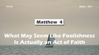 【Matthew 4 】What May Seem Like Foolishness Is Actually an Act of Faith ｜ACAD Bible Reading [upl. by Llehcim518]