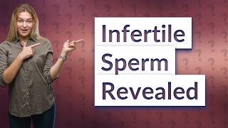 How does infertile sperm look [upl. by Hannie858]