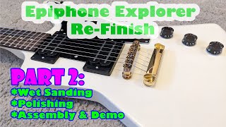 Epiphone Explorer Guitar Buildrefinish  Part 2 WetSanding Polishing Assembly amp Demo [upl. by Yntrok]