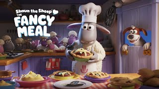 quotShaun the Sheep 🐑 The Fancy Meal 🍽️🍞🥧quot [upl. by Fred]