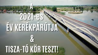 🚴 2021es ÉV KERÉKPÁRÚTJA amp Tiszató kör teszt  Kerékpártúra a Tiszató körül  Bringábor ☀️ [upl. by Rehportsirhc]