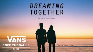 Vans Presents Dreaming Together feat Tomas Hermes  Surf  VANS [upl. by Pratt]