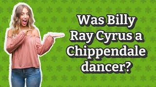 Was Billy Ray Cyrus a Chippendale dancer [upl. by Normak800]