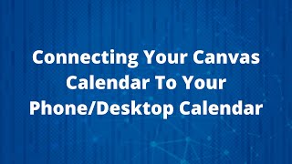 Connecting Your Canvas eLearning Calendar To Your PhoneDesktop Calendar [upl. by Hope]