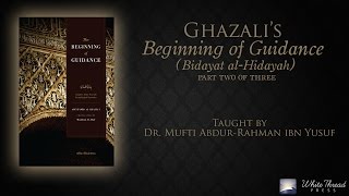 23 Ghazalis Beginning of Guidance Bidayat alHidaya  Mufti AbdurRahman ibn Yusuf [upl. by Odessa]