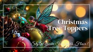 Unique Christmas Tree Toppers Style Your Tree with Flair [upl. by Wallas]