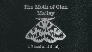 The Moth of Glen Mailey  Pt 4 Blood amp Juniper [upl. by Aicercul]