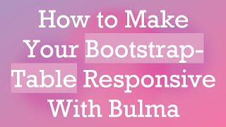 How to Make Your BootstrapTable Responsive With Bulma [upl. by Taber]