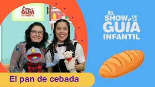 El pan de cebada  El Show de la Guía Infantil [upl. by Sheff956]