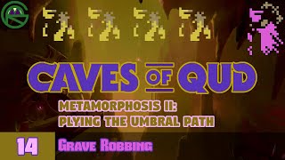 Caves of Qud  Episode 14 Grave Robbing  Metamorphosis II Plying The Umbral Path [upl. by Gehman]