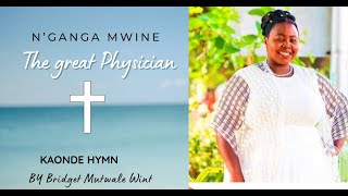 The Great Physician “N’ganga Mwine” Ki Kaonde Zambia Hymn [upl. by Lanae]