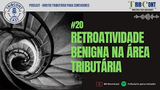 20  Retroatividade benigna na área tributária podcast tribcontcast direitotributario [upl. by Tallbott]