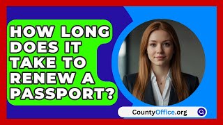 How Long Does It Take to Renew a Passport  CountyOfficeorg [upl. by Thorne]