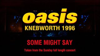 OASIS  Some Might Say Live at Knebworth Sunday 11th August 1996 [upl. by Nera]