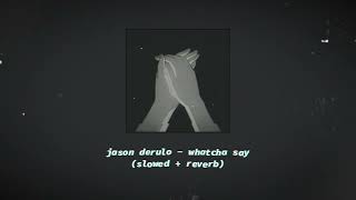 jason derulo  whatcha say slowed  reverb [upl. by Notlek138]