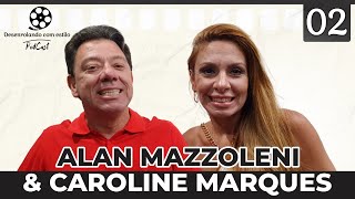 Alan Mazzoleni amp Caroline Marques  Podcast Desenrolando com Estilo 02 [upl. by Chadburn]