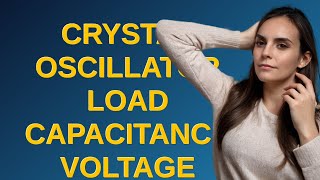 Electronics Crystal oscillator load capacitance voltage rating [upl. by Dareece796]