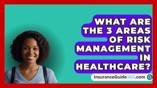 What Are The 3 Areas Of Risk Management In Healthcare  InsuranceGuide360com [upl. by Elocal80]