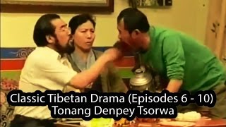 Classic Tibetan Drama Episodes 6  10  Tonang Denpey Tsorwa [upl. by Poppy]