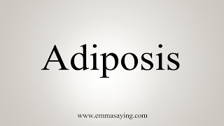 How To Say Adiposis [upl. by Findlay858]