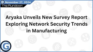 Aryaka Unveils New Survey Report Exploring Network Security Trends in Manufacturing [upl. by Ubald307]