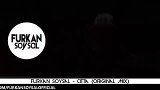 Furkan Soysal  citta song ORIGINAL MIX [upl. by Mohammad651]