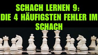 Schach Lernen 9 Die 4 häufigsten Fehler im Schach  Schachkurs Für Anfänger [upl. by Sinnoda840]