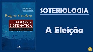 Teologia Sistemática WAYNE GRUDEM  Soteriologia  2 Eleição [upl. by Neitsirhc]