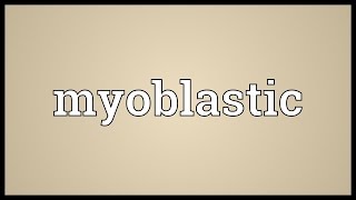 Myoblastic Meaning [upl. by Icnan644]