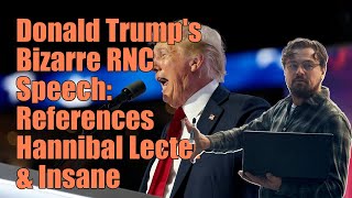 Trump Shouts Out ‘Late Great Hannibal Lecter’ in RNC Speech Yes Really [upl. by Lepp]