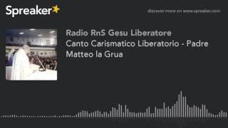 Canto Carismatico Liberatorio  Padre Matteo la Grua [upl. by Leon]