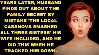 Husband finds out about the family secret by mistake local Casanova slept with all three sisters [upl. by Eresed]