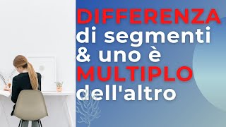 Problemi con segmenti conosco la differenza e uno è un multiplo dellaltro [upl. by Odareg]