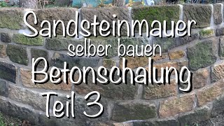 Stützmauer aus Sandstein bauen Teil 3 Die Betonschalung kommt ab [upl. by Us]